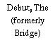 Debut, The (formerly Bridge)