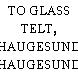 TO GLASS TELT, HAUGESUND