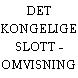 DET KONGELIGE SLOTT - OMVISNING