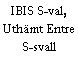 IBIS S-val, Uthämt Entre S-svall