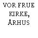 VOR FRUE KIRKE, ÅRHUS