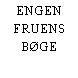 ENGEN FRUENS BØGE