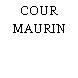 COUR MAURIN