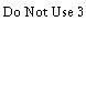 Do Not Use 3