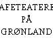 CAFETEATERET PÅ GRØNLAND