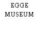 EGGE MUSEUM