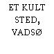 ET KULT STED, VADSØ