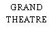 GRAND THEATRE