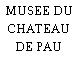 MUSEE DU CHATEAU DE PAU