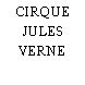 CIRQUE JULES VERNE