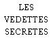 LES VEDETTES SECRETES