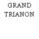 GRAND TRIANON