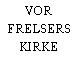 VOR FRELSERS KIRKE