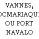 VANNES, LOCMARIAQUER OU PORT NAVALO