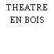 THEATRE EN BOIS