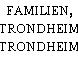FAMILIEN, TRONDHEIM
