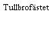 Tullbrofästet