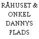 RÅHUSET & ONKEL DANNYS PLADS