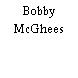 Bobby McGhees