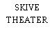 SKIVE THEATER