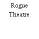 Rogue Theatre