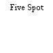 Five Spot