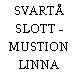 SVARTÅ SLOTT - MUSTION LINNA
