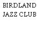 BIRDLAND JAZZ CLUB