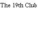 The 19th Club