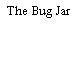 The Bug Jar