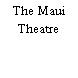 The Maui Theatre