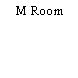 M Room