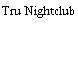 Tru Nightclub