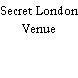 Secret London Venue