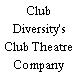 Club Diversity's Club Theatre Company
