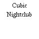 Cubic Nightclub