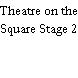 Theatre on the Square Stage 2