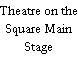 Theatre on the Square Main Stage