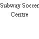 Subway Soccer Centre