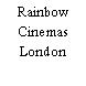 Rainbow Cinemas London