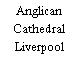 Anglican Cathedral Liverpool