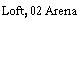 Loft, 02 Arena