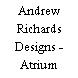 Andrew Richards Designs - Atrium