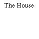 The House