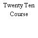 Twenty Ten Course