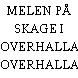 MELEN PÅ SKAGE I OVERHALLA