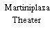 Martiniplaza Theater