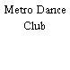 Metro Dance Club