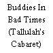 Buddies In Bad Times (Tallulah's Cabaret)