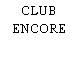 CLUB ENCORE